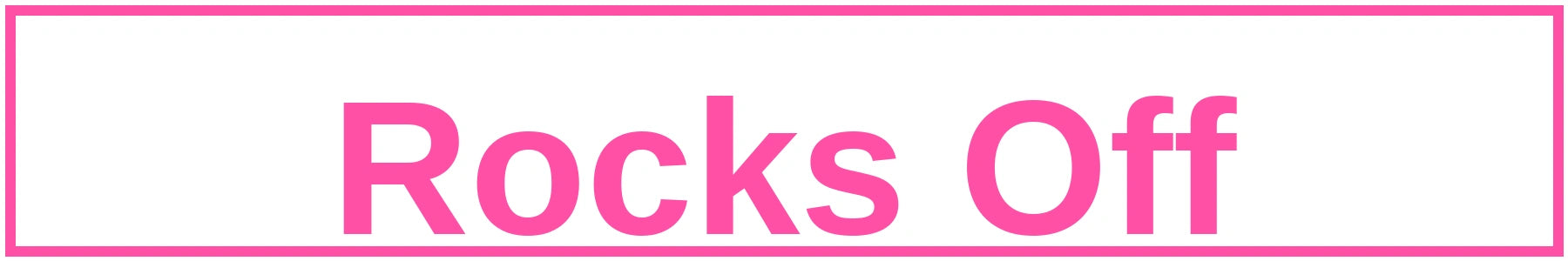 rocks off