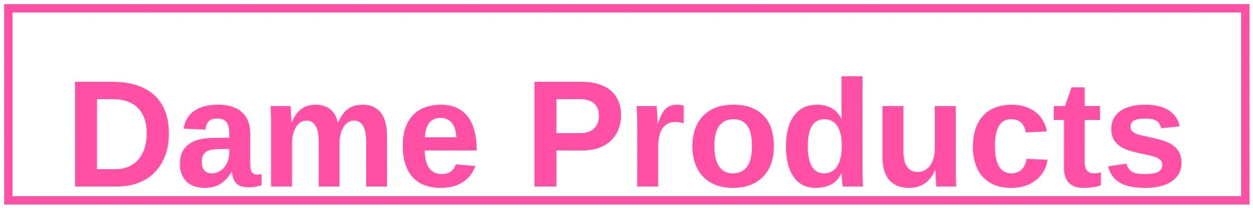 Dame Products