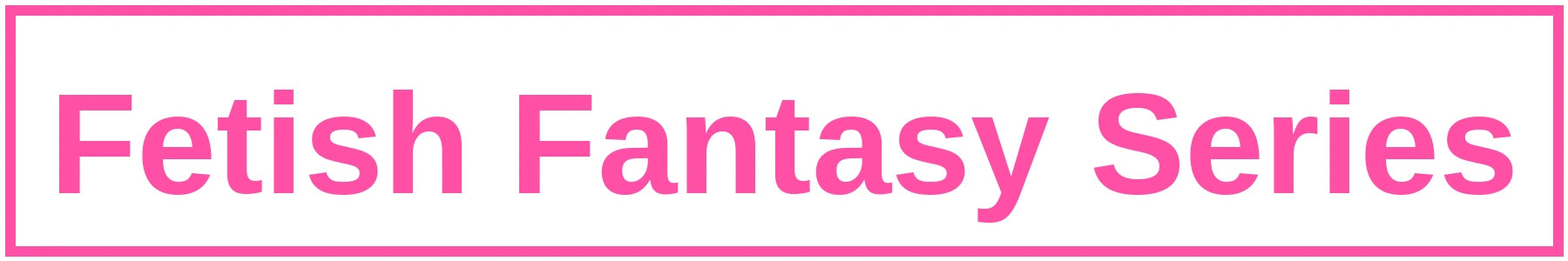 Fetish Fantasy Series