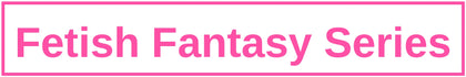 Fetish Fantasy Series
