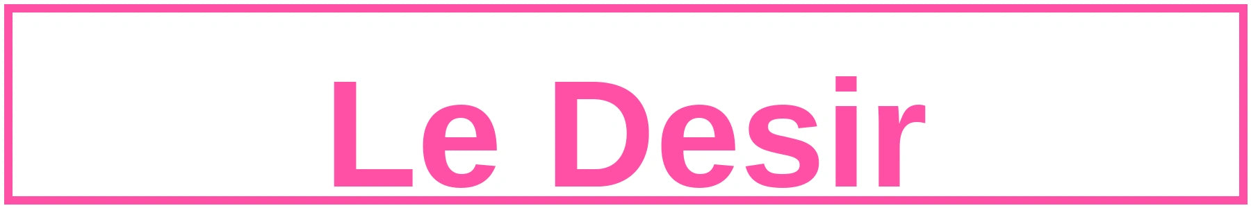 Le Desir